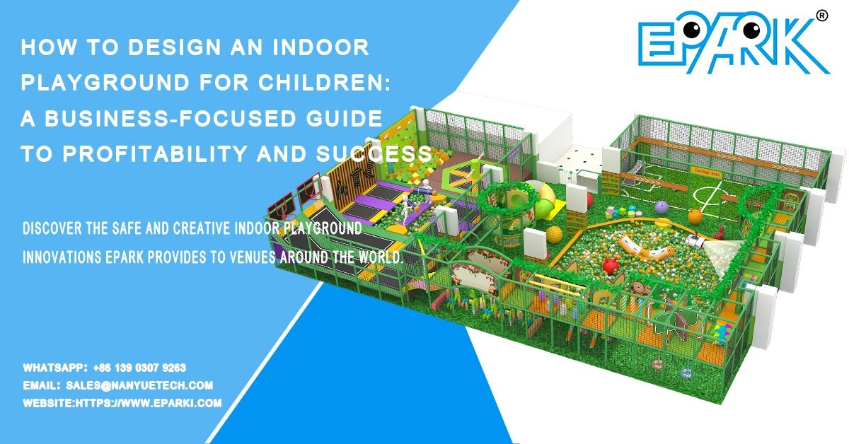 Profitable Indoor Playground Design: A Business Guide
