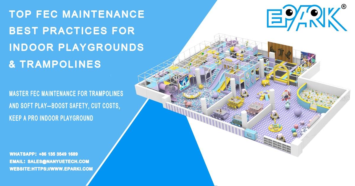 Top FEC Maintenance Best Practices for Indoor Playgrounds & Trampolines