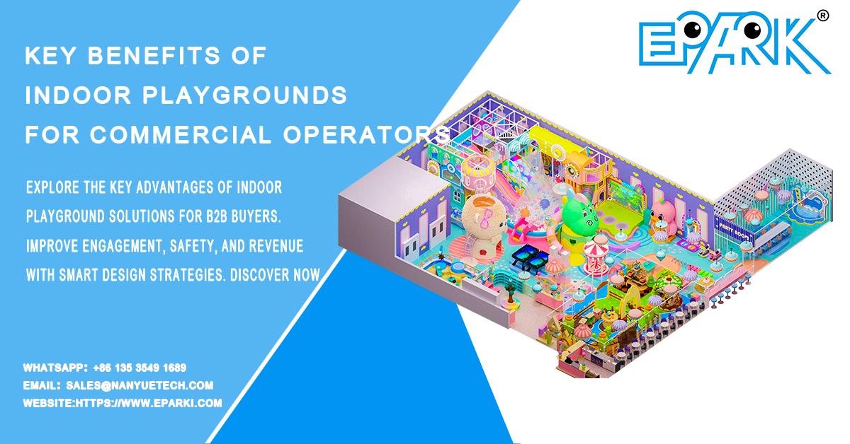 Key Benefits of Indoor Playgrounds for Commercial Operators
