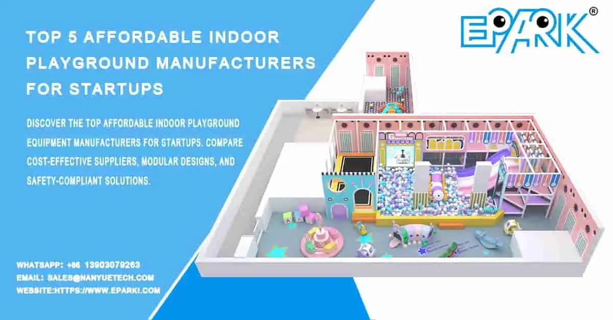 Top 5 Affordable Indoor Playground Equipment Manufacturers for Startups in 2026