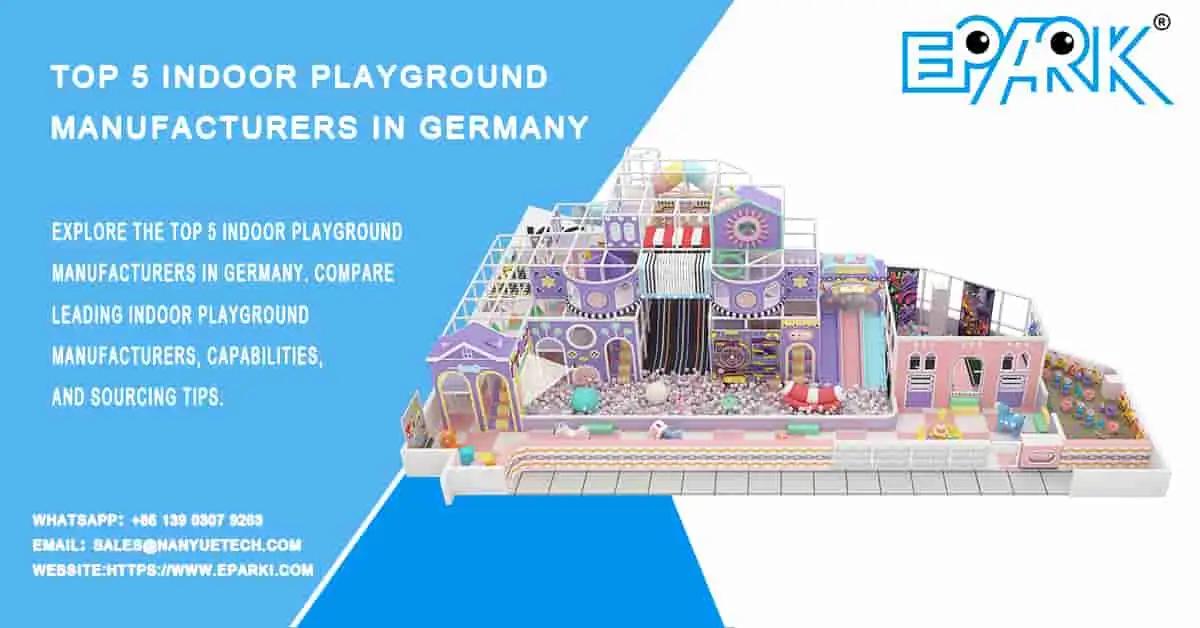 Top 5 Indoor Playground Manufacturers in Germany You Should Know