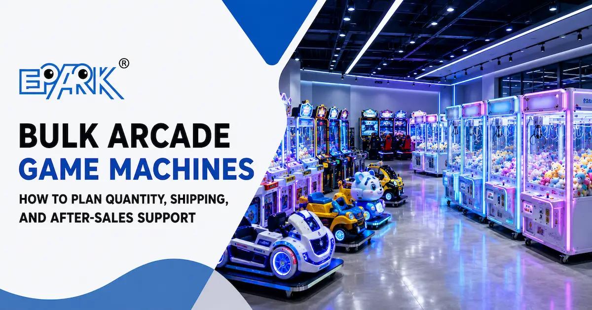 Bulk Arcade Game Machines: How to Plan Quantity, Shipping, and After-Sales Support