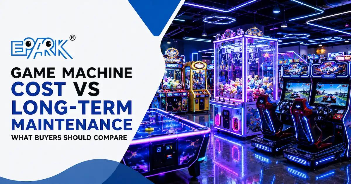 Game Machine Cost vs Long-Term Maintenance: What Buyers Should Compare