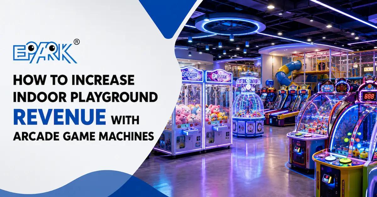 How to Increase Indoor Playground Revenue with Arcade Game Machines