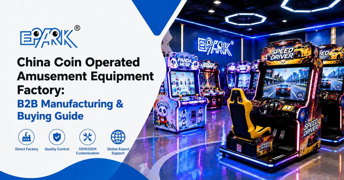 China Coin Operated Amusement Equipment Factory: B2B Manufacturing & Buying Guide