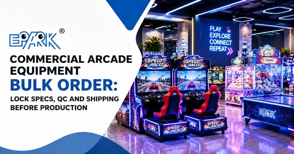 Commercial Arcade Equipment Bulk Order: Lock Specs, QC and Shipping Before Production