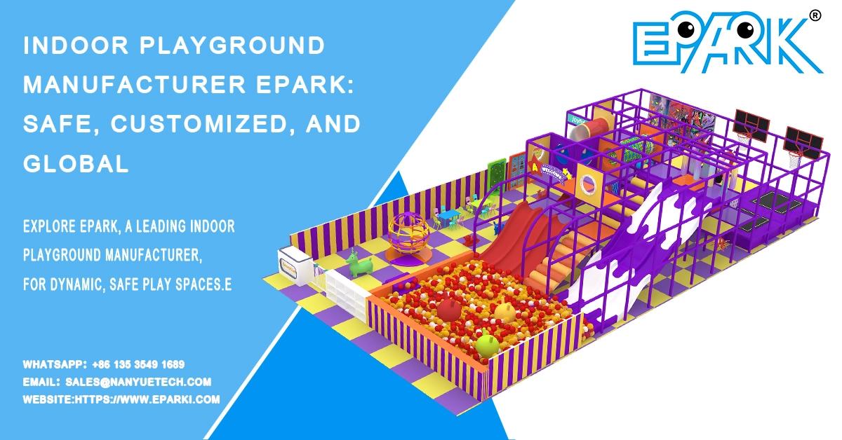 Indoor playground manufacturer EPARK: safe, customized, and global