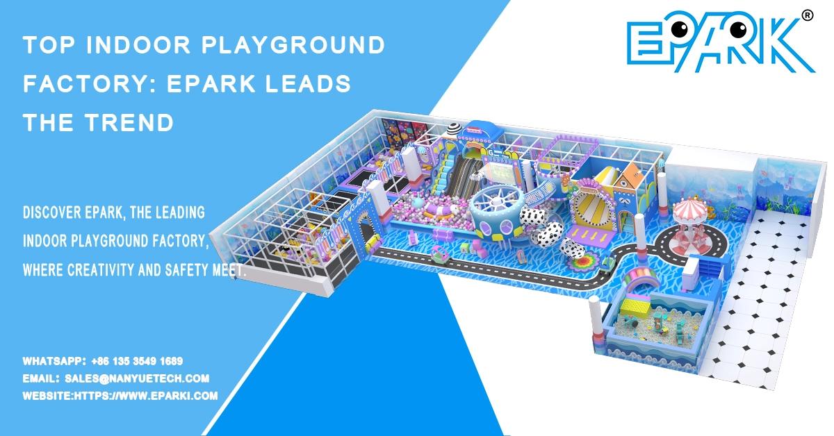 Top indoor playground factory: EPARK leads the trend