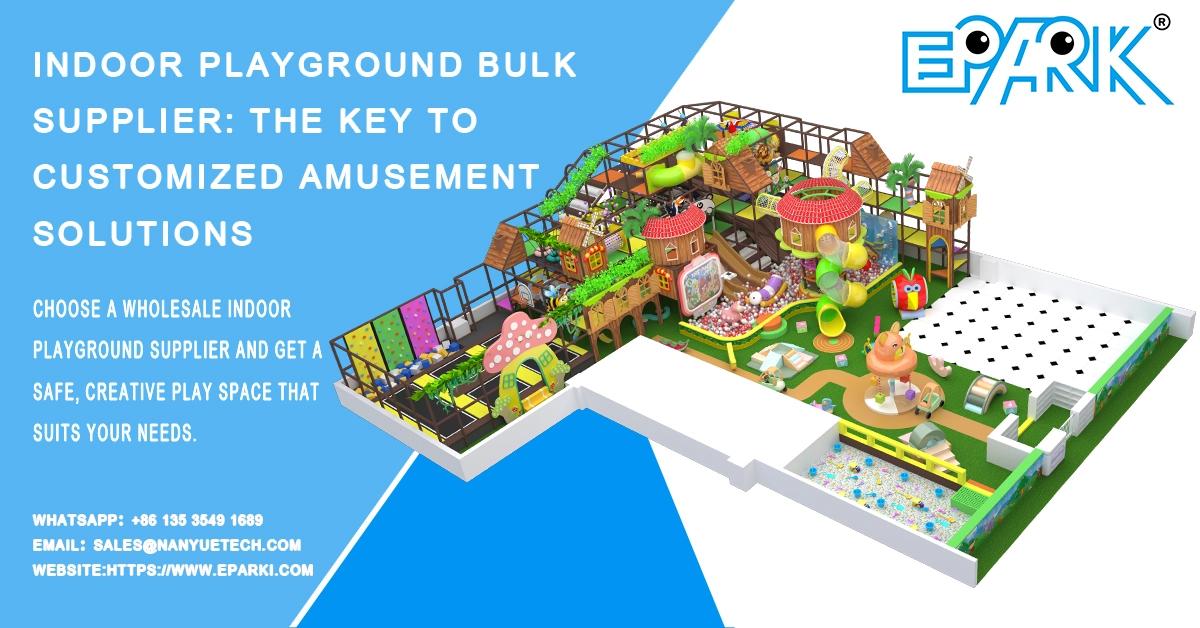 Indoor playground bulk supplier: the key to customized amusement solutions