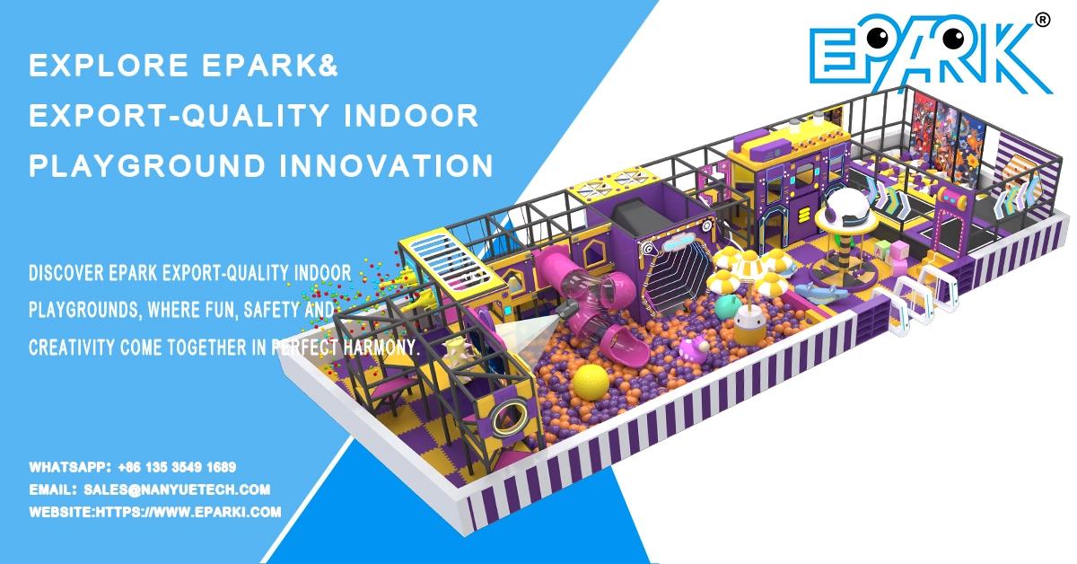 Explore EPARK& export-quality indoor playground innovation