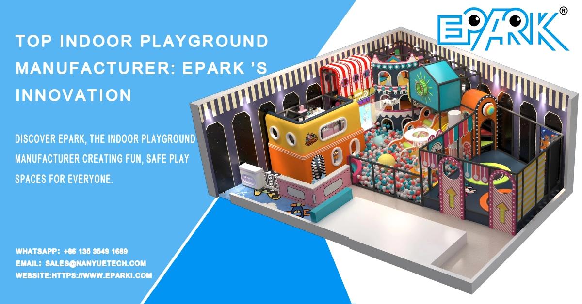 Top indoor playground manufacturer: EPARK's innovation