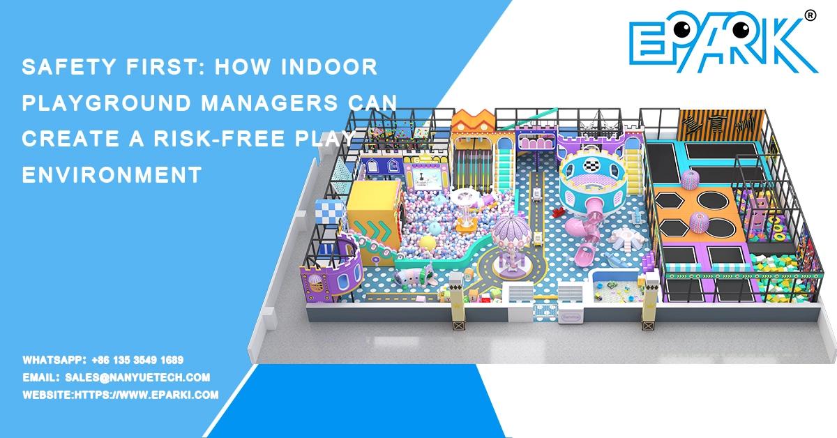 Safety First: How Indoor Playground Managers Can Create a Risk-Free Play Environment