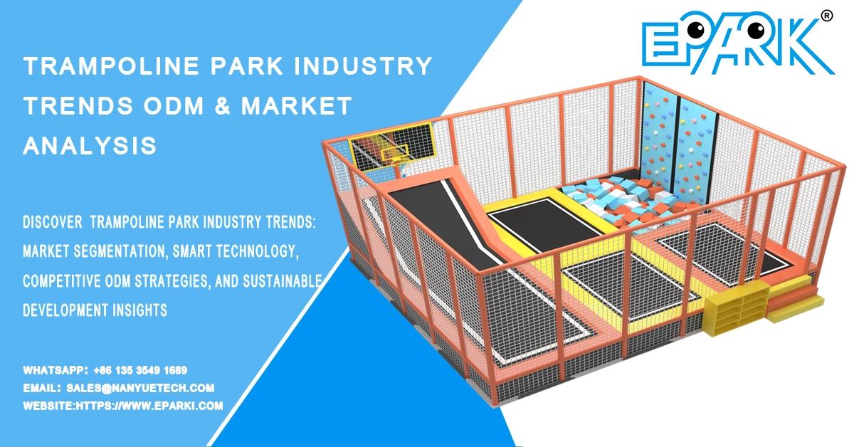 Trampoline Park Industry Trends ODM & Market Analysis