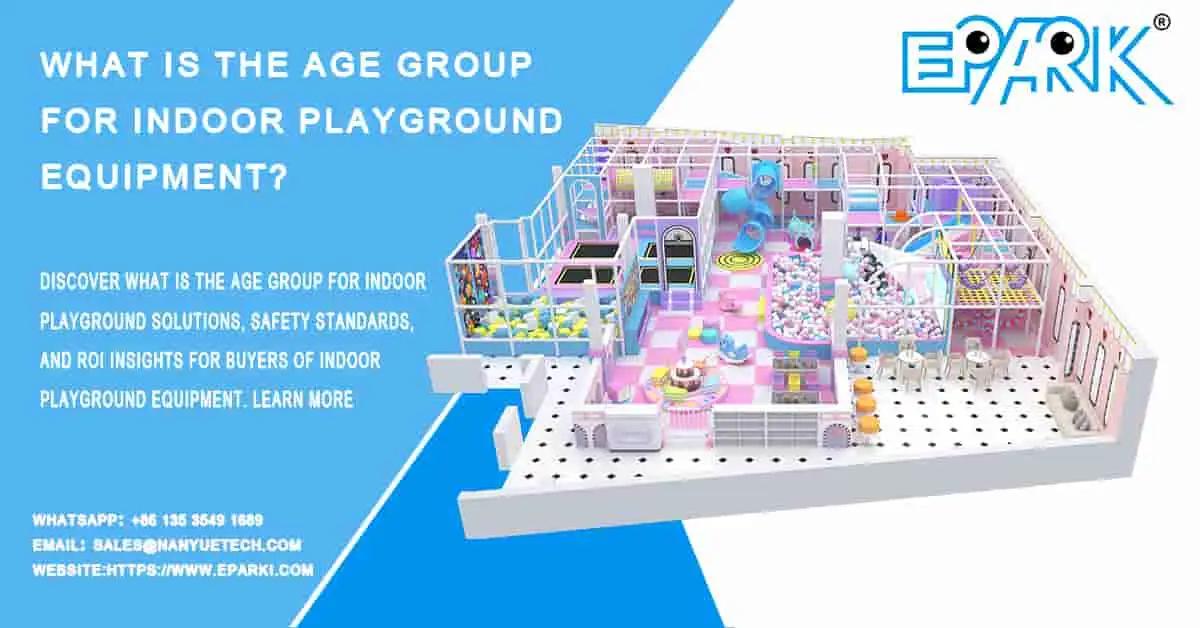 What Is the Age Group for Indoor Playground Equipment?