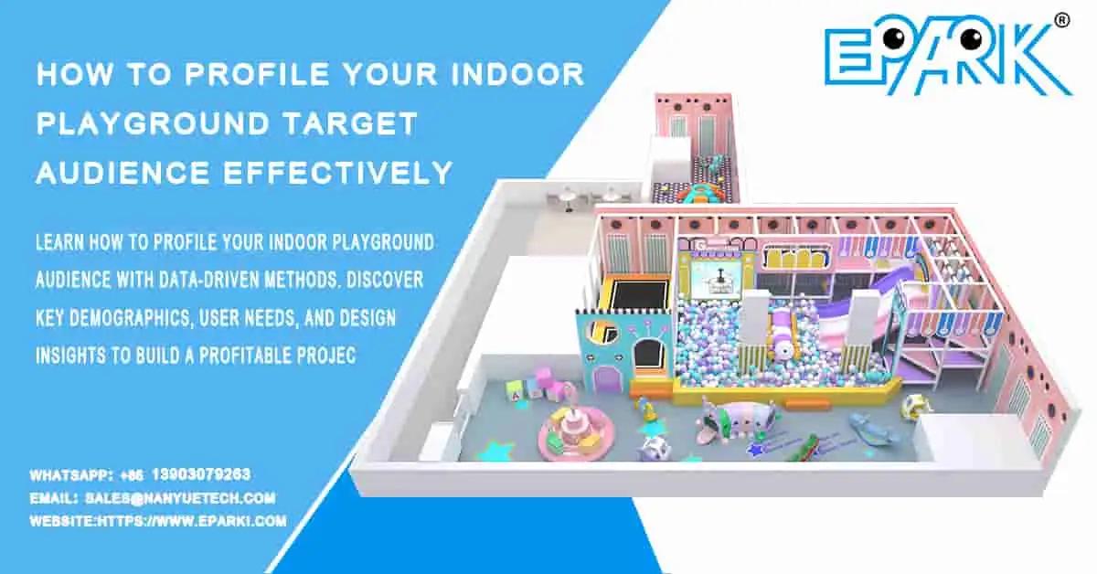 How to Profile Your Indoor Playground Target Audience Effectively