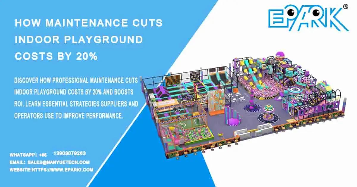 How Maintenance Cuts Indoor Playground Costs by 20%