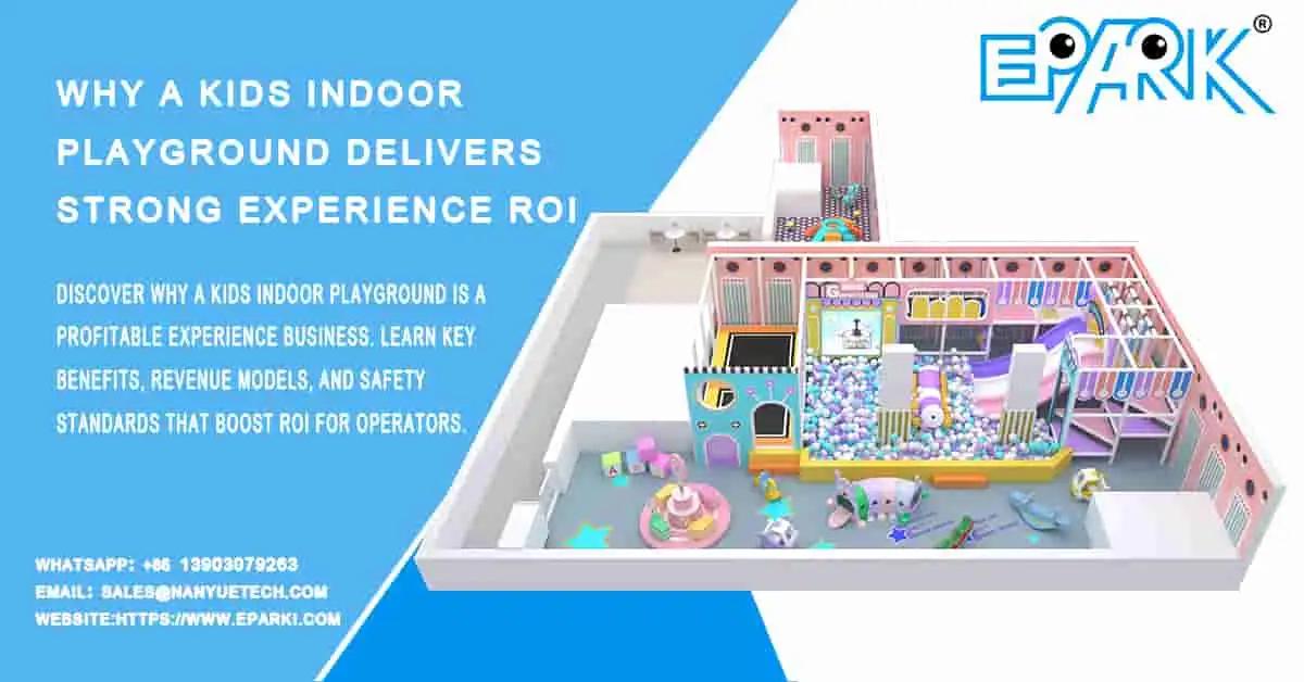 Why a Kids Indoor Playground Delivers Strong Experience ROI?