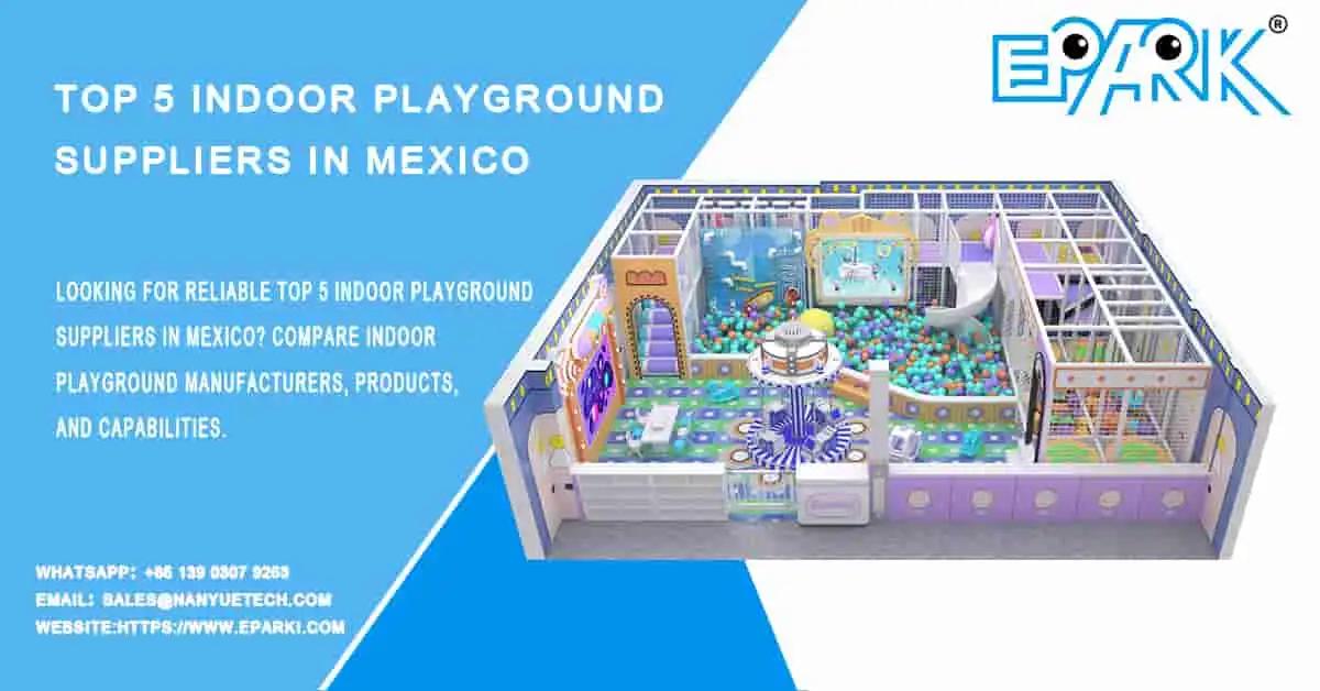 Top 5 Indoor Playground Suppliers in Mexico