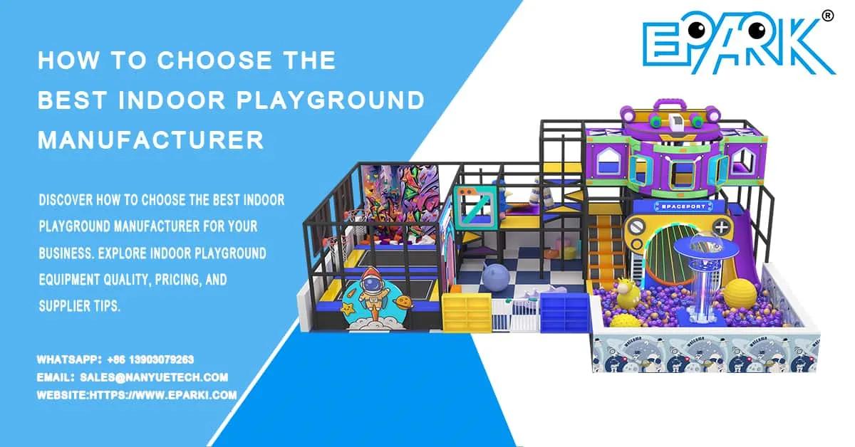 How to Choose the Best Indoor Playground Manufacturer