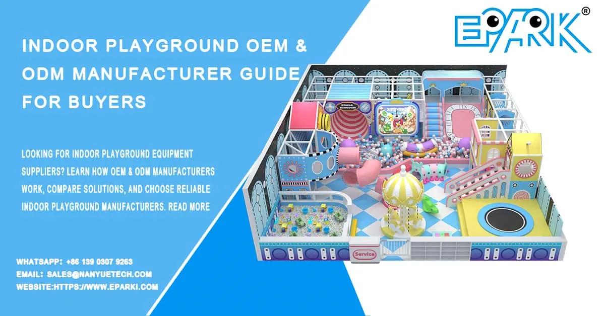 Indoor Playground OEM & ODM Manufacturer Guide for Buyers