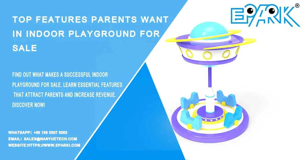 Top Features Parents Want in Indoor Playground for Sale