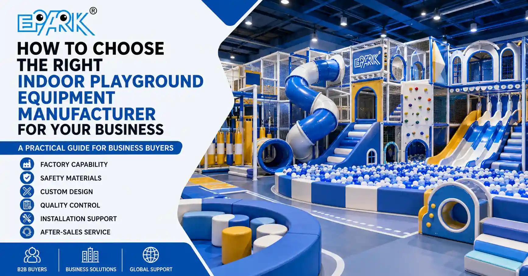 Indoor Playground Equipment Manufacturer: What B2B Buyers Should Know Before Ordering