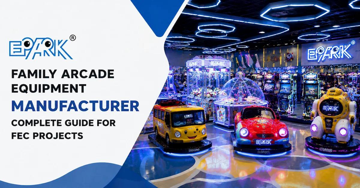 Family Arcade Equipment Manufacturer: Complete Guide for FEC Projects
