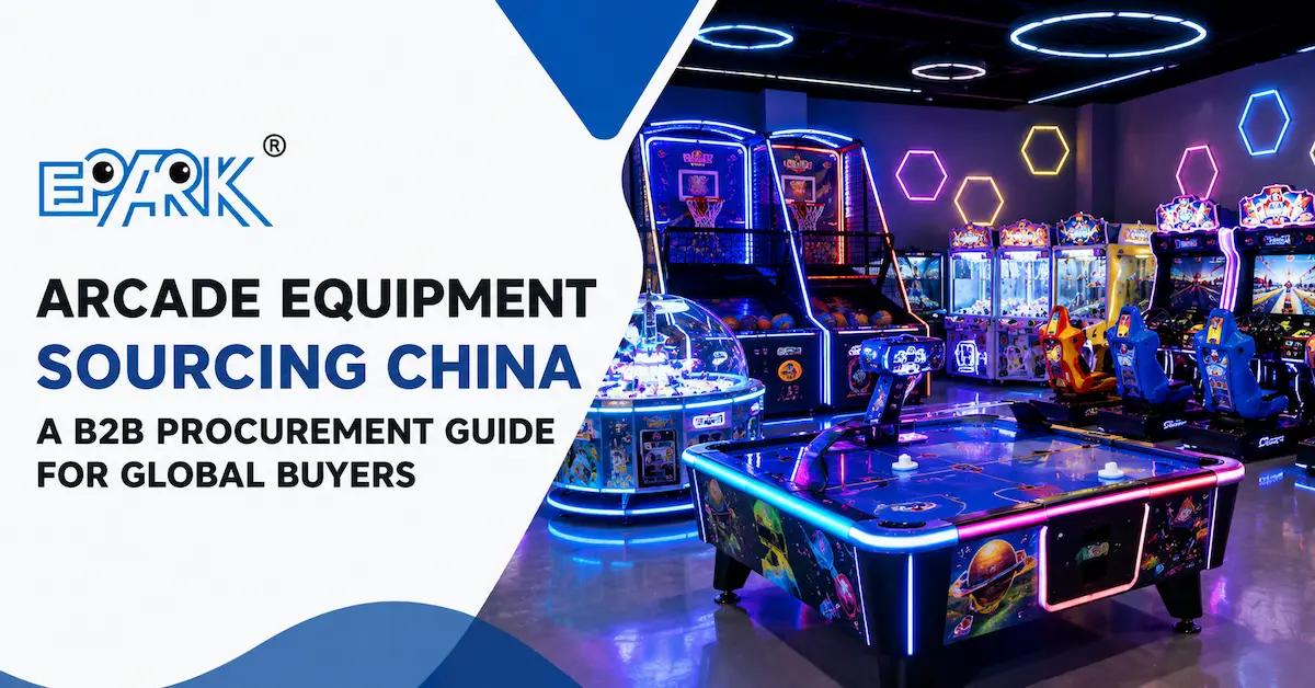 Arcade Equipment Sourcing China: A B2B Procurement Guide for Global Buyers