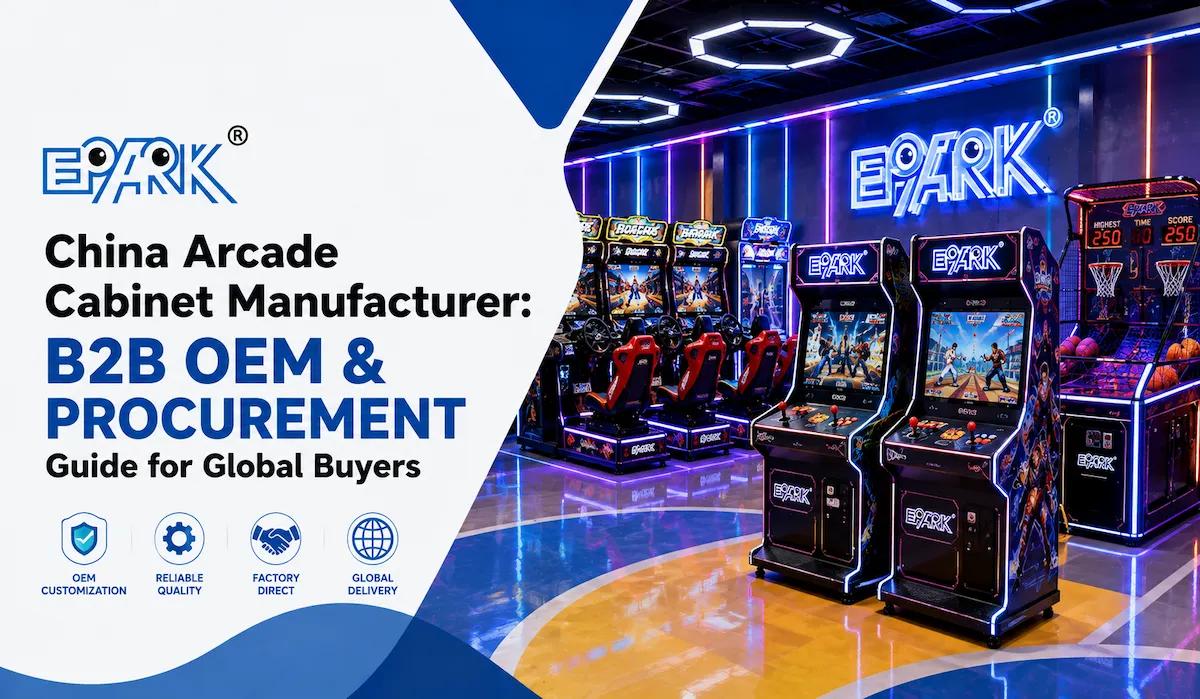 China Arcade Cabinet Manufacturer: B2B OEM & Procurement Guide for Global Buyers