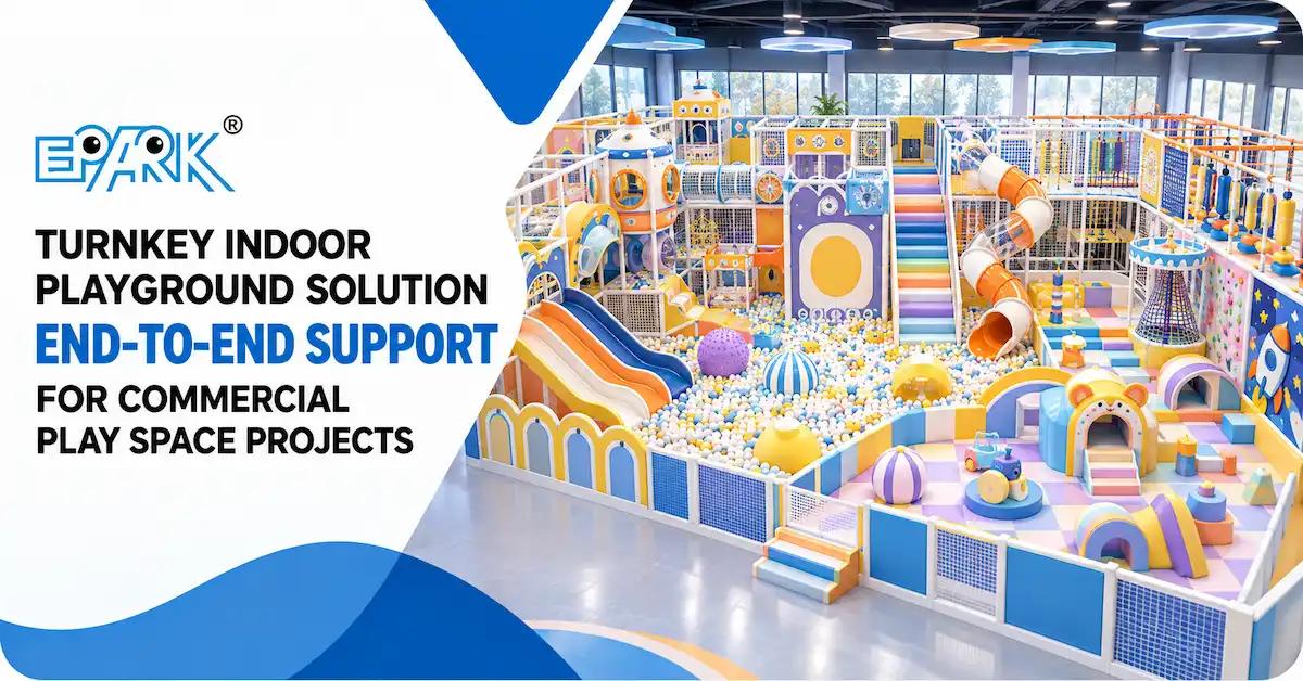 Turnkey Indoor Playground Solution: How to Define Scope, Responsibilities, and Project Handover Before You Sign