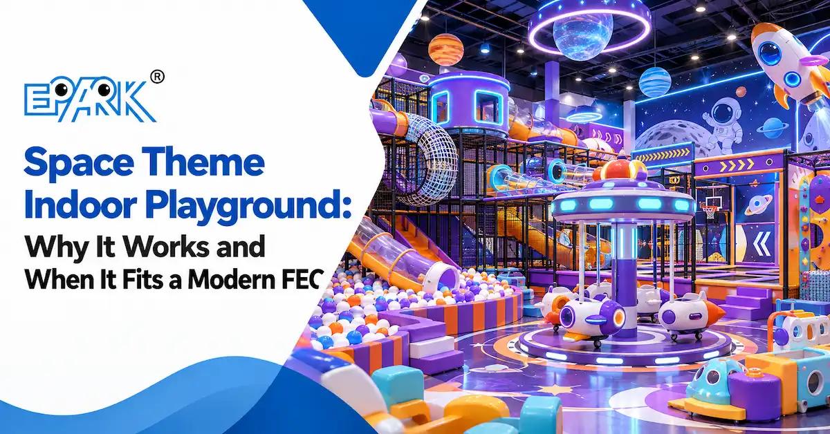Space Theme Indoor Playground: Why It Works and When It Fits a Modern FEC