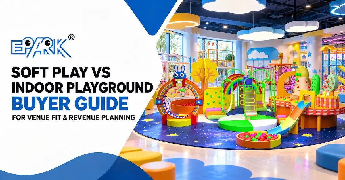 Soft Play vs Indoor Playground: A Commercial Buyer’s Guide for Venue Fit and Revenue Planning